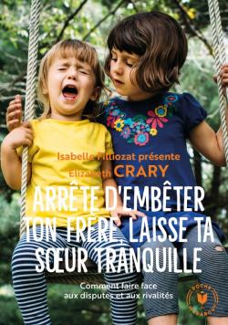 Arrête d'embêter ton frère laisse ta soeur tranquille - Elizabeth Crary - Isabelle Filliozat
