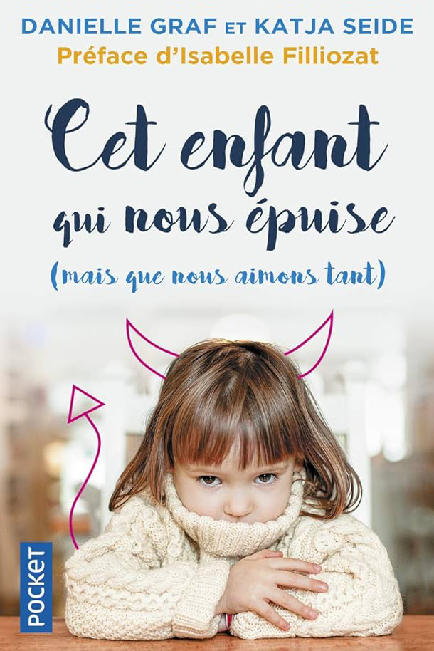 Cet enfant qui nous épuise (mais que nous aimons tant) Danielle Graf et Katja Seide, préface Isabelle Filliozat